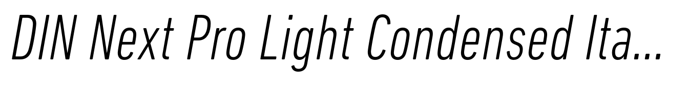 DIN Next Pro Light Condensed Italic